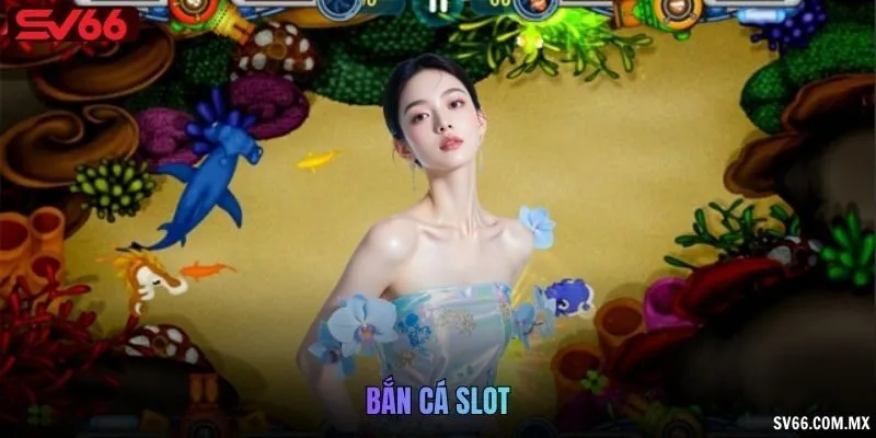 Bắn cá slot