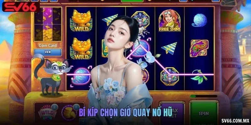 Bí kíp chọn giờ quay nổ hũ