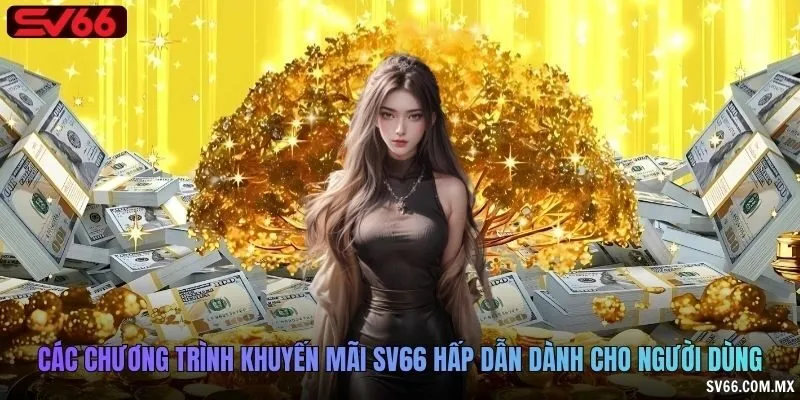 Các chương trình khuyến mãi SV66 hấp dẫn dành cho người dùng