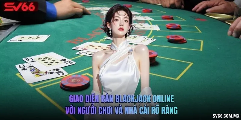 Giao diện bàn Blackjack online với người chơi và nhà cái rõ ràng