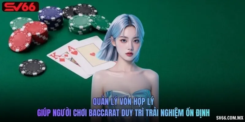 Quản lý vốn hợp lý giúp người chơi Baccarat duy trì trải nghiệm ổn định