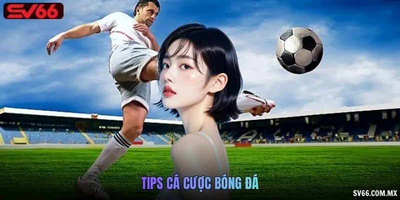 Tips cá cược bóng đá
